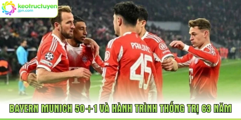 Bayern Munich 50+1 Và Hành Trình Thống Trị 63 Năm