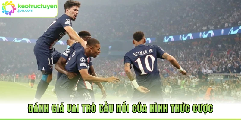 Đánh giá vai trò cầu nối của hình thức cược