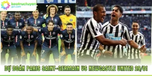 Dự đoán Paris Saint-Germain vs Newcastle United 29/01
