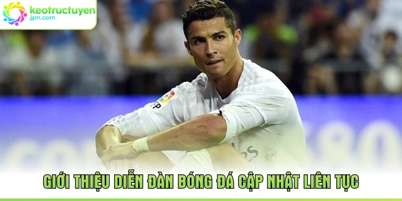 Giới thiệu diễn đàn bóng đá cập nhật liên tục