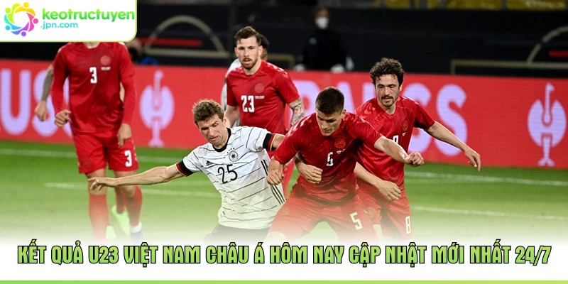 Kết Quả U23 Việt Nam Châu Á Hôm Nay Cập Nhật Mới Nhất 24/7