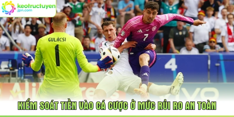 Kiểm soát tiền vào cá cược ở mức rủi ro an toàn