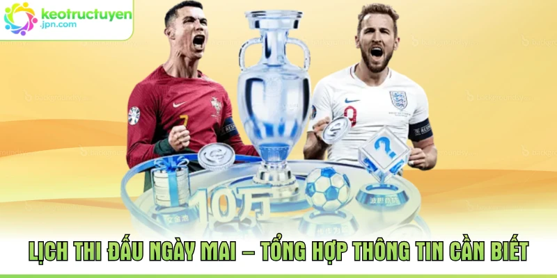 Lịch Thi Đấu Ngày Mai – Tổng Hợp Thông Tin Cần Biết