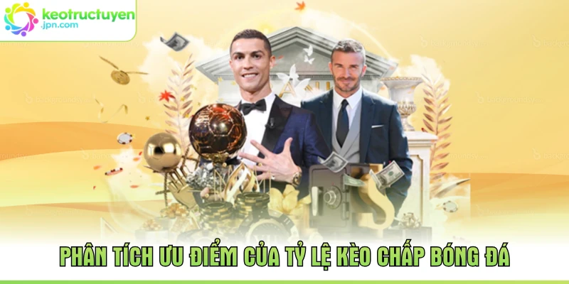 Phân tích ưu điểm của tỷ lệ kèo chấp bóng đá