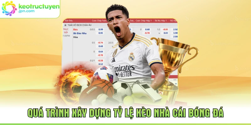 Quá trình xây dựng tỷ lệ kèo nhà cái bóng đá