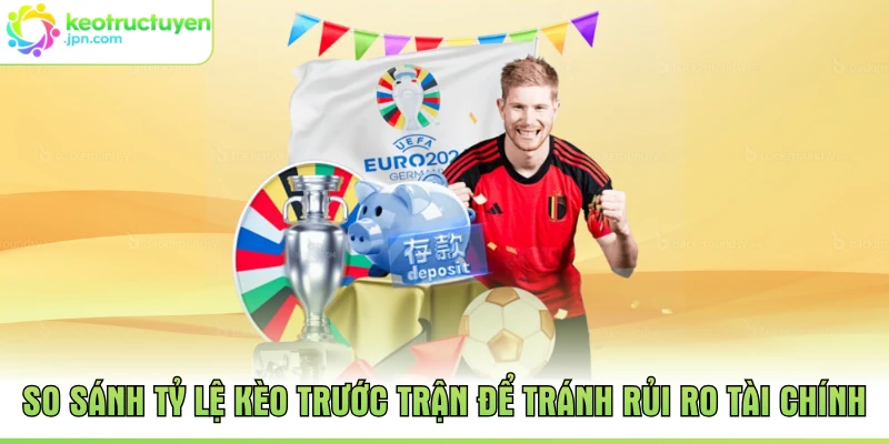 So sánh tỷ lệ kèo trước trận để tránh rủi ro tài chính