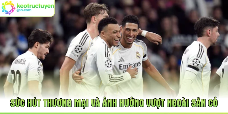 Sức hút thương mại và ảnh hưởng vượt ngoài sân cỏ